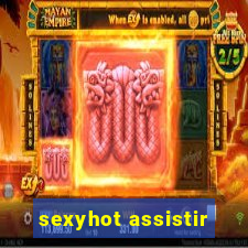 sexyhot assistir